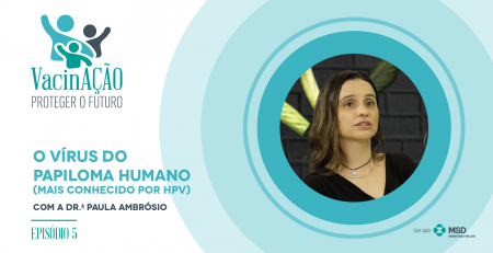 Podcast “Vacinação – Proteger o futuro”: o HPV e as doenças associadas